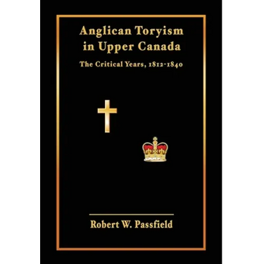 Anglican Toryism in Upper Canada: The Critical Years, 1812-1840