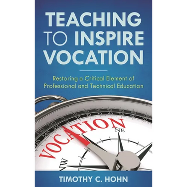 Teaching to Inspire Vocation: Restoring a Critical Element of Professional and Technical Education