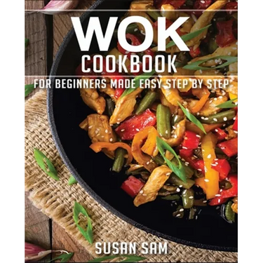 Wok Cookbook: Book 2, for Beginners Made Easy Step by Step
