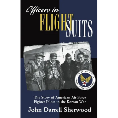 Officers in Flight Suits: The Story of American Air Force Fighter Pilots in the Korean War