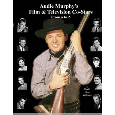 Audie Murphy's Film & Television Co-Stars From A to Z
