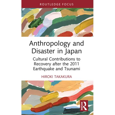 Anthropology and Disaster in Japan: Cultural Contributions to Recovery After the 2011 Earthquake and Tsunami
