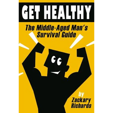 Get Healthy-The Middle-Aged Man's Survival Guide
