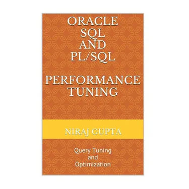 Oracle SQL and PL/SQL Performance Tuning: Query Tuning and Optimization