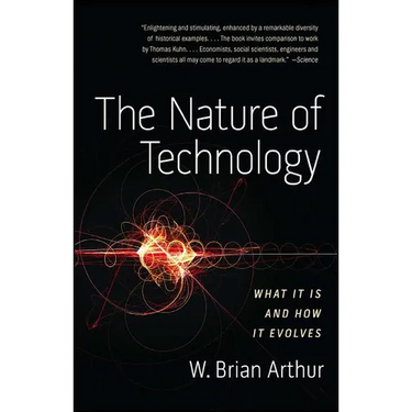 The Nature of Technology: What It Is and How It Evolves