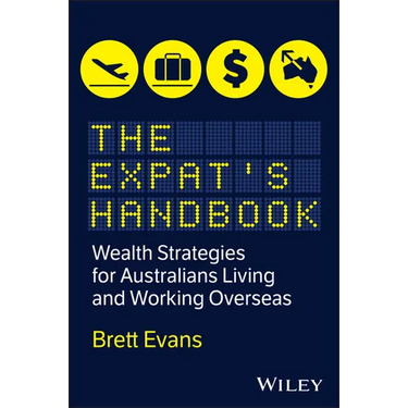 The Expat's Handbook: Wealth Strategies for Australians Living and Working Overseas