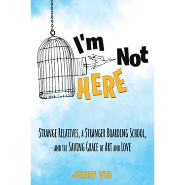 I'm Not Here: Strange Relatives, a Stranger Boarding School and the Saving Grace of Art and Love