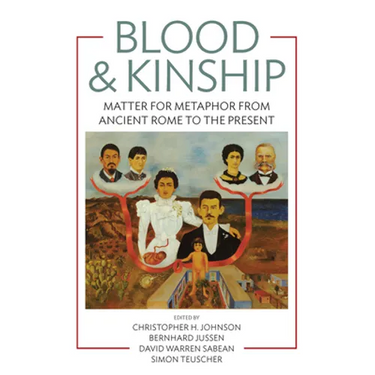 Blood and Kinship: Matter for Metaphor from Ancient Rome to the Present