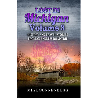 Lost In Michigan Volume 3: History and Travel Stories From An Endless Road Trip
