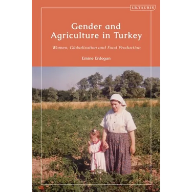 Gender and Agriculture in Turkey: Women, Globalization and Food Production
