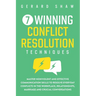 7 Winning Conflict Resolution Techniques: Master Nonviolent and Effective Communication Skills to Resolve Everyday Conflicts in the Workplace, Relatio