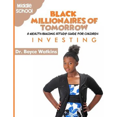 The Black Millionaires of Tomorrow: A Wealth-Building Study Guide for Children (Grades 6th - 8th): Investing