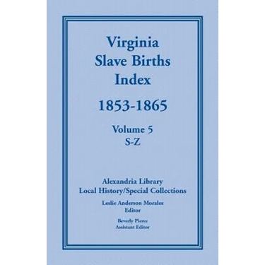Virginia Slave Births Index, 1853-1865, Volume 5, S-Z