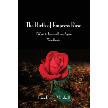 The Birth of Empress Rose Workbook: I Want to Live and Love Again