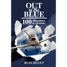 Out of the Blue: 100 Adventures In Aviation
