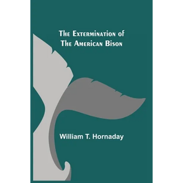 The Extermination of the American Bison