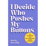 I Decide Who Pushes My Buttons: 50 Sentences for Self-Confidence in Any Situation
