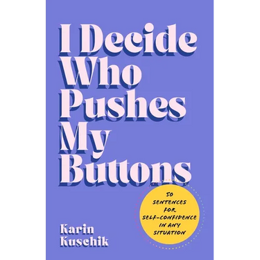I Decide Who Pushes My Buttons: 50 Sentences for Self-Confidence in Any Situation