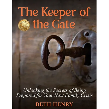 The Keeper of the Gate: Unlocking the Secrets of Being Prepared for Your Next Family Crisis