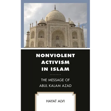 Nonviolent Activism in Islam: The Message of Abul Kalam Azad