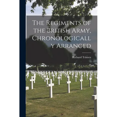The Regiments of the British Army, Chronologically Arranged