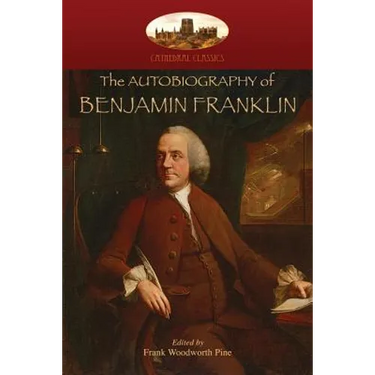 The Autobiography of Benjamin Franklin: Edited by Frank Woodworth Pine, with notes and appendix. (Aziloth Books)