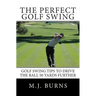 The Perfect Golf Swing: Golf Swing Tips To Drive The Ball 50 Yards Further