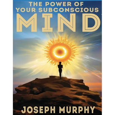 The Power of Your Subconscious Mind