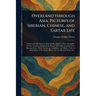 Overland Through Asia; Pictures of Siberian, Chinese, and Tartar Life