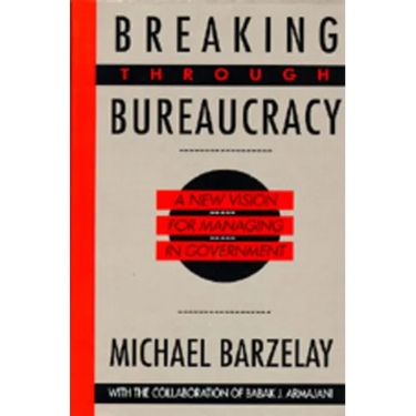 Breaking Through Bureaucracy: A New Vision for Managing in Government
