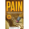 Pain: Powerful Natural Remedies to Eliminate Aches, Pains and Inflammation Fast