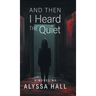 And Then I Heard The Quiet