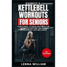 EverFit's Kettlebell Workouts for Seniors: Functional Fitness Routines for Improved Posture, Balance Improvement and Wellness