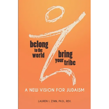 Belong to the World Bring Your Tribe: A New Vision for Judaism