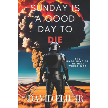 Sunday Is a Good Day to Die: The Unfolding of the Coming World War