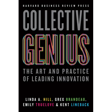 Collective Genius: The Art and Practice of Leading Innovation