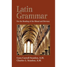 Latin Grammar: Grammar, Vocabularies, and Exercises in Preparation for the Reading of the Missal and Breviary