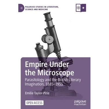 Empire Under the Microscope: Parasitology and the British Literary Imagination, 1885-1935
