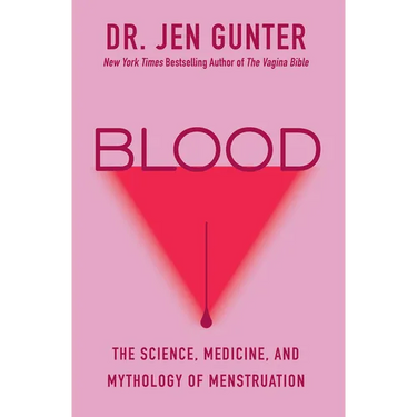 Blood: The Science, Medicine, and Mythology of Menstruation
