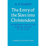 The Entry of the Slavs Into Christendom: An Introduction to the Medieval History of the Slavs