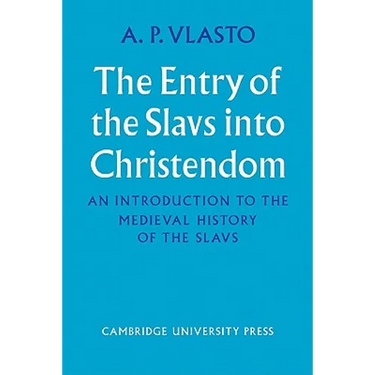 The Entry of the Slavs Into Christendom: An Introduction to the Medieval History of the Slavs