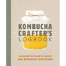 Kombucha Crafter's Logbook: A Journal to Track and Record Your Kombucha Home Brews