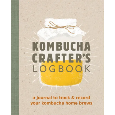 Kombucha Crafter's Logbook: A Journal to Track and Record Your Kombucha Home Brews