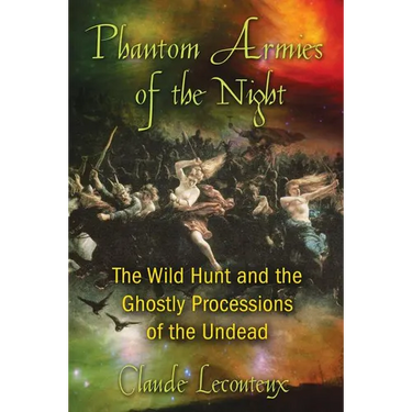 Phantom Armies of the Night: The Wild Hunt and the Ghostly Processions of the Undead