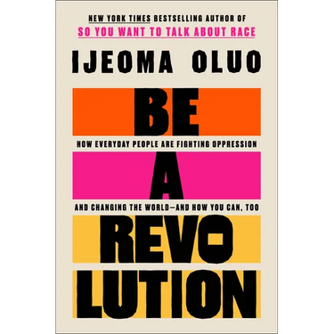 Be a Revolution: How Everyday People Are Fighting Oppression and Changing the World--And How You Can, Too