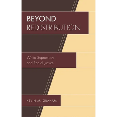 Beyond Redistribution: White Supremacy and Racial Justice