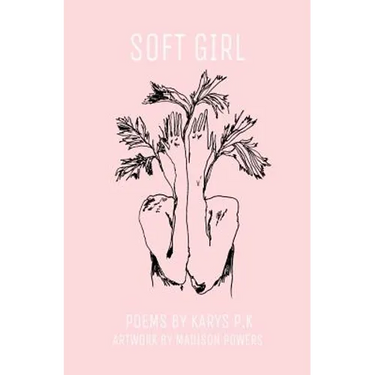 soft girl: poetry by k.p.k