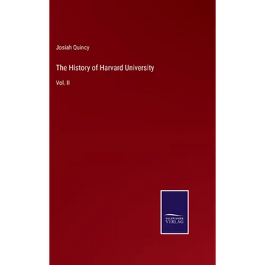 The History of Harvard University: Vol. II