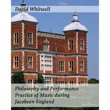 Philosophy and Performance Practice of Music during Jacobean England