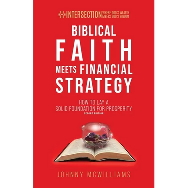 Biblical Faith Meets Financial Strategy: How to Lay a Solid Foundation for Prosperity